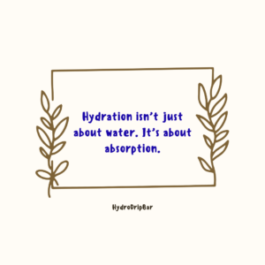 Hydration isn’t just about water, it’s about absorption quote graphic from Hydro Drip Bar